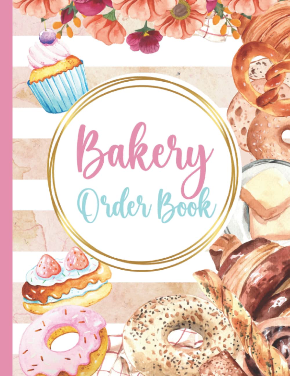 Bakery Order Book For Small Business: Cake Order Forms Sized 8"x11" (110 Pages): Cookies, Cupcakes Ordering Made Easy With Bakery Order Book Planner - Ideal For Home Bakery Business
