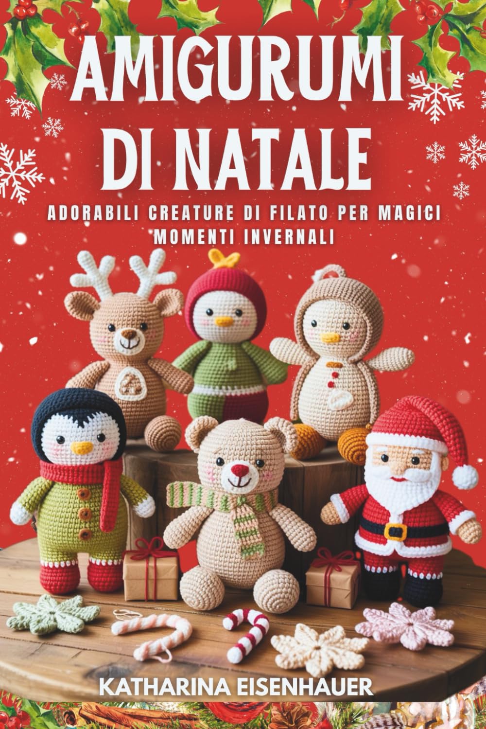 Amigurumi Di Natale: Adorabili creature di filato per magici momenti invernali