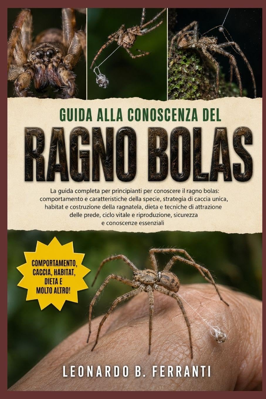 GUIDA ALLA CONOSCENZA DEL RAGNO BOLAS: La guida completa per principianti per conoscere il ragno bolas: comportamento e....sicurezza e conoscenze essenziali