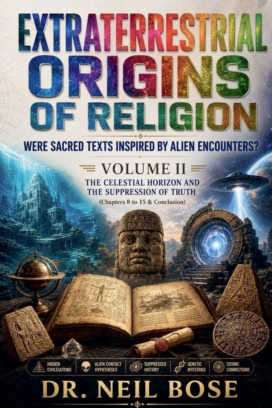 Extraterrestrial Origins of Religion: Were Sacred Texts Inspired by Alien Encounters? VOLUME II