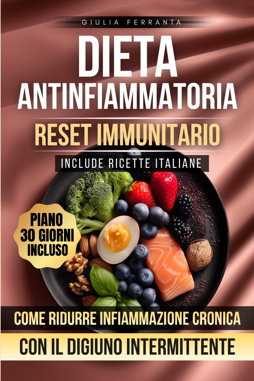 Dieta Antinfiammatoria - Reset Immunitario: Come Ridurre l'Infiammazione Cronica con il Digiuno Intermittente. Ricette Italiane e Piano Alimentare per ... Protocollo Divulgativo Benessere Donna)