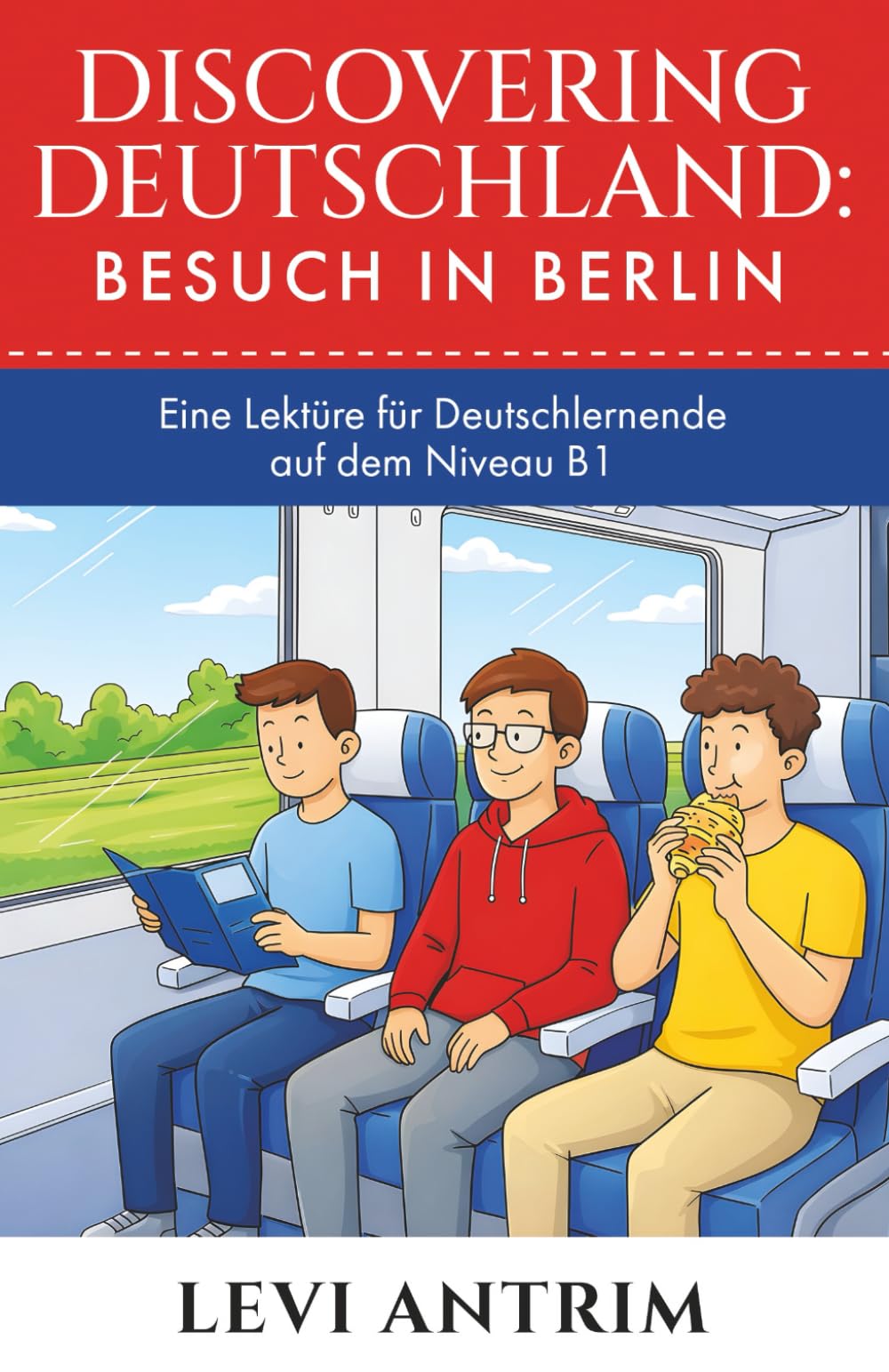 Discovering Deutschland: Besuch in Berlin: A Story-Based German Reader for Intermediate Learners (B1)