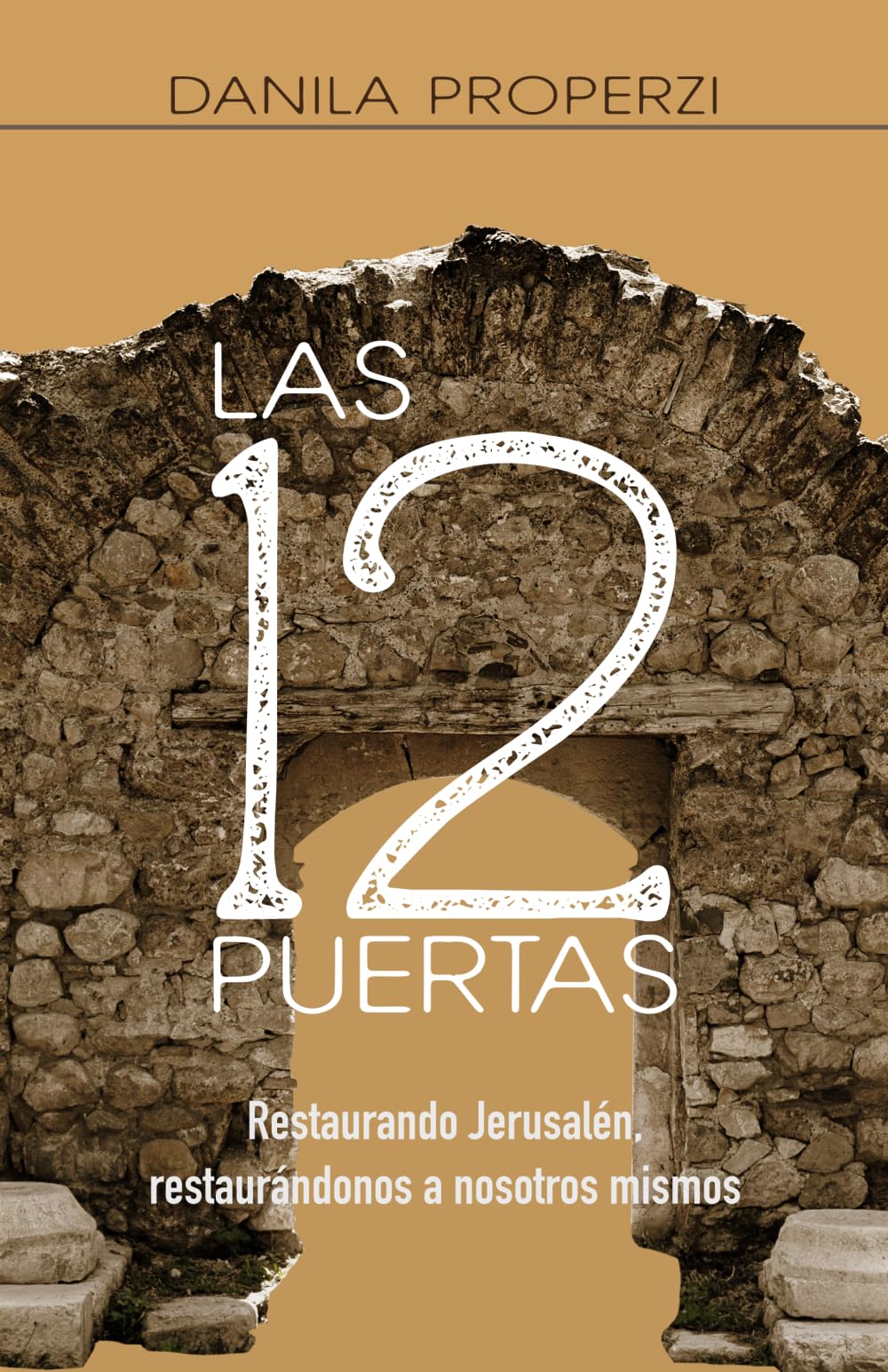 Las 12 Puertas: Restaurando Jerusalén, restaurándonos a nosotros mismos