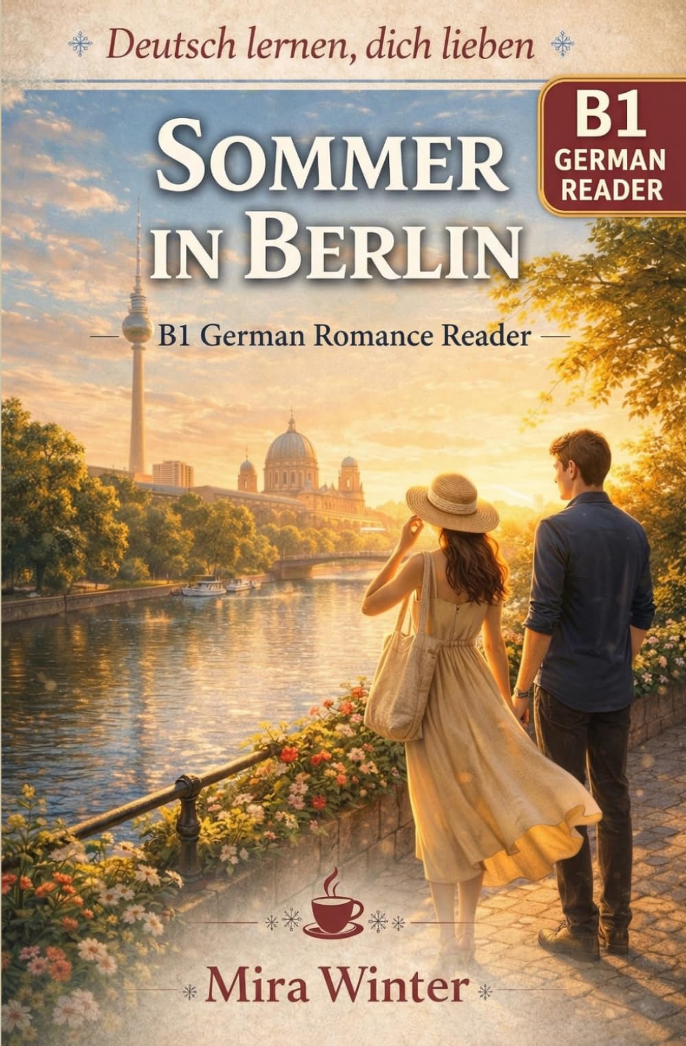 Deutsch lernen, dich lieben: Sommer in Berlin: B1 German Romance Reader with German-English-Chinese Vocabulary (Deutsch lernen, dich lieben. German ... Vocabulary Support (German,English,Chinese))
