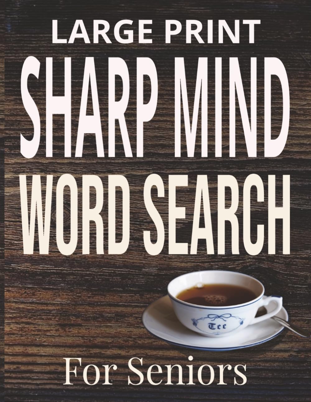 SHARP MIND WORD SEARCH: Large Print Relaxing Puzzles for Seniors Featuring Easy-to-Read Word Searches to Help Support Focus, Memory & Mental Sharpness
