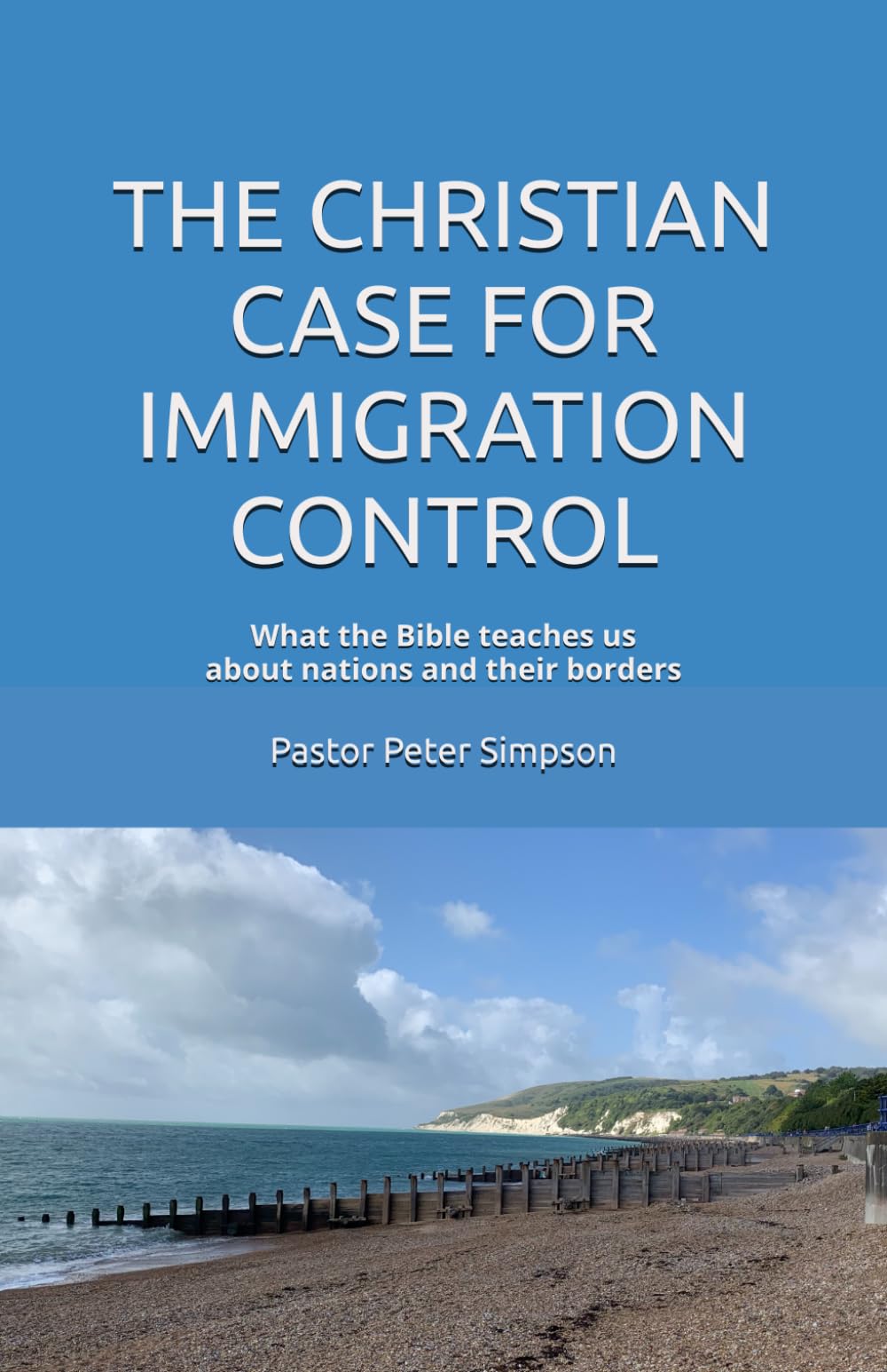 THE CHRISTIAN CASE FOR IMMIGRATION CONTROL: What the Bible teaches us about nations and their borders (The Bible and the Nation Trilogy)