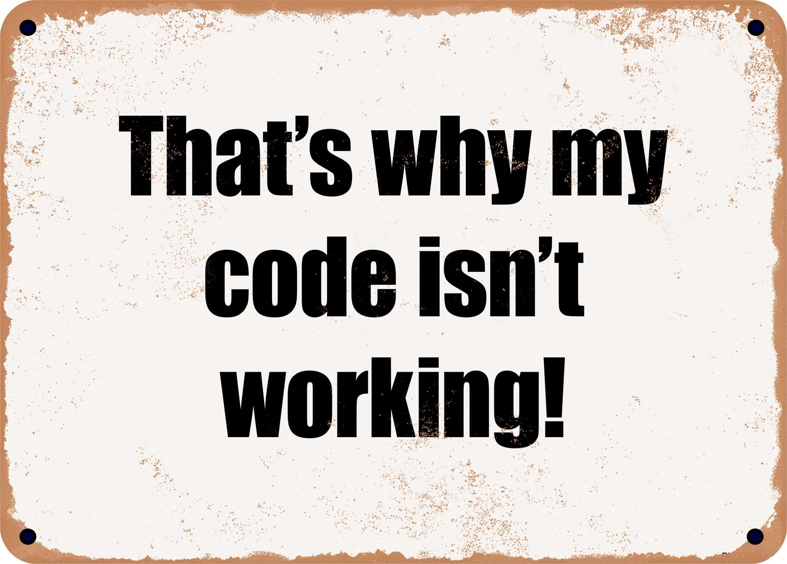 Miaomansenstore Metal Sign - That's Why My Code Isn't Working! Home Decor