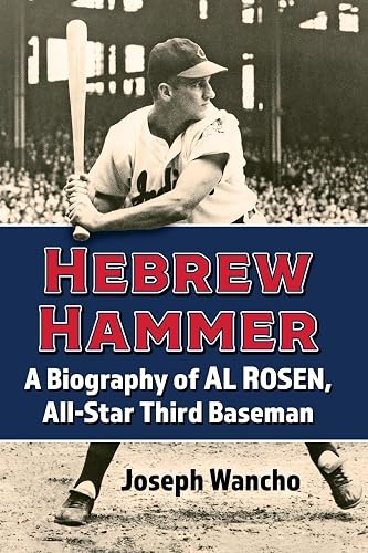 Hebrew Hammer: A Biography of Al Rosen, All-Star Third Baseman