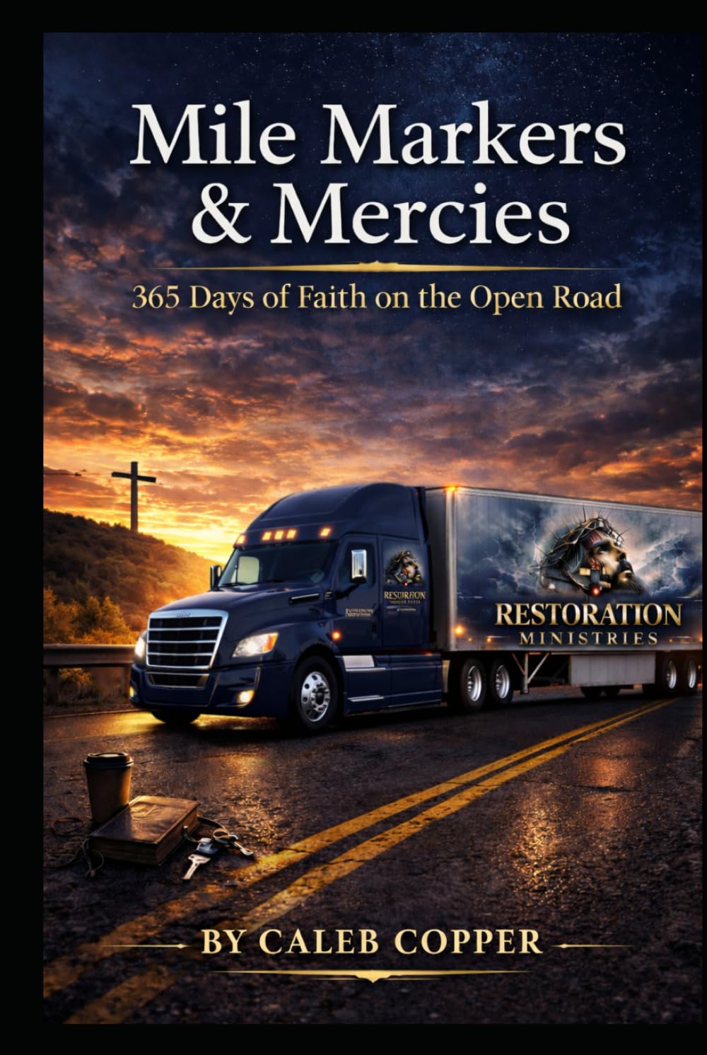 Mile Markers &Mercies: 365 days of Faith on the Open Road