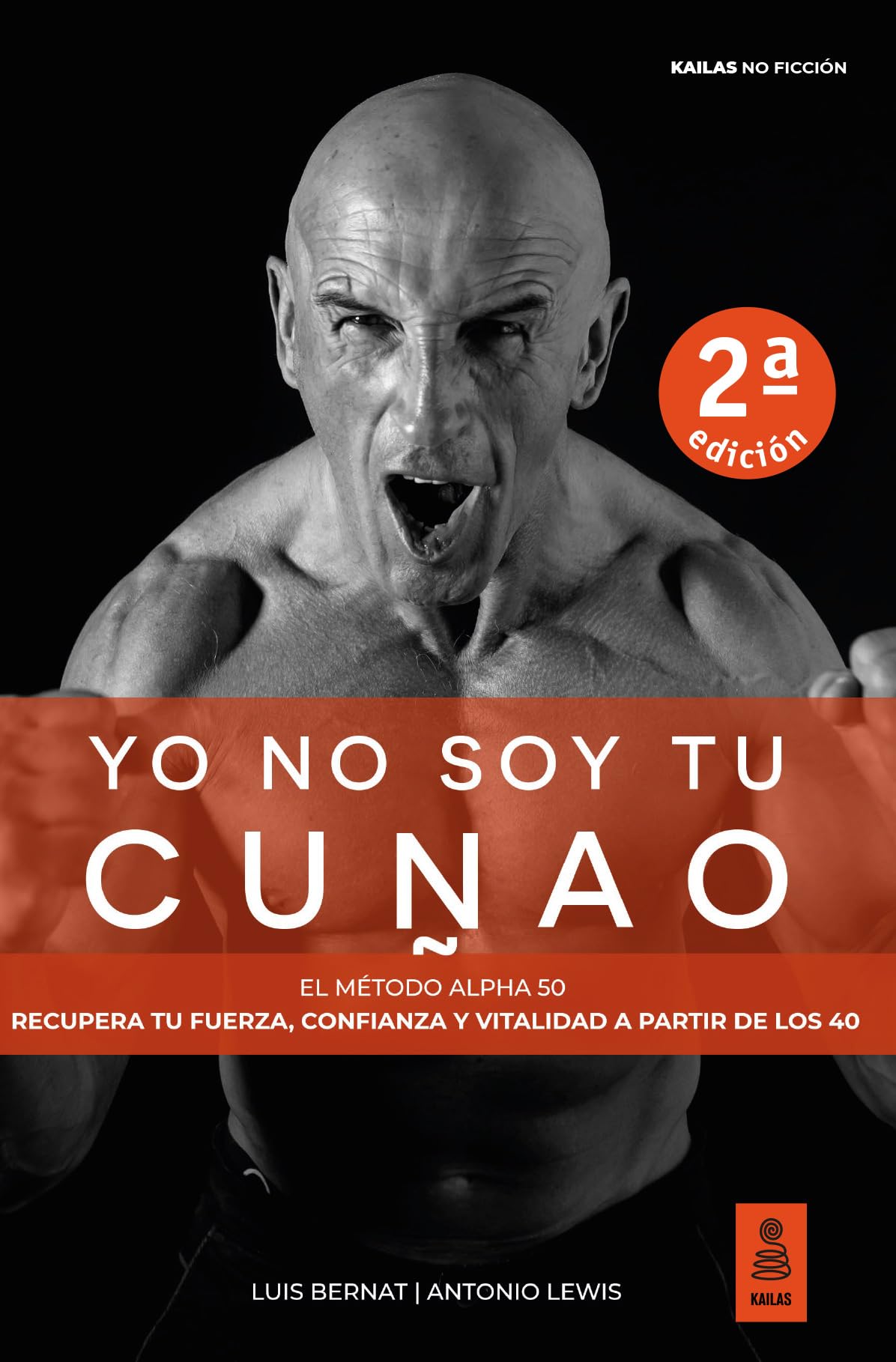Yo no soy tu cuñao: El Método Alpha 50: Recupera tu fuerza, confianza y vitalidad a partir de los 40