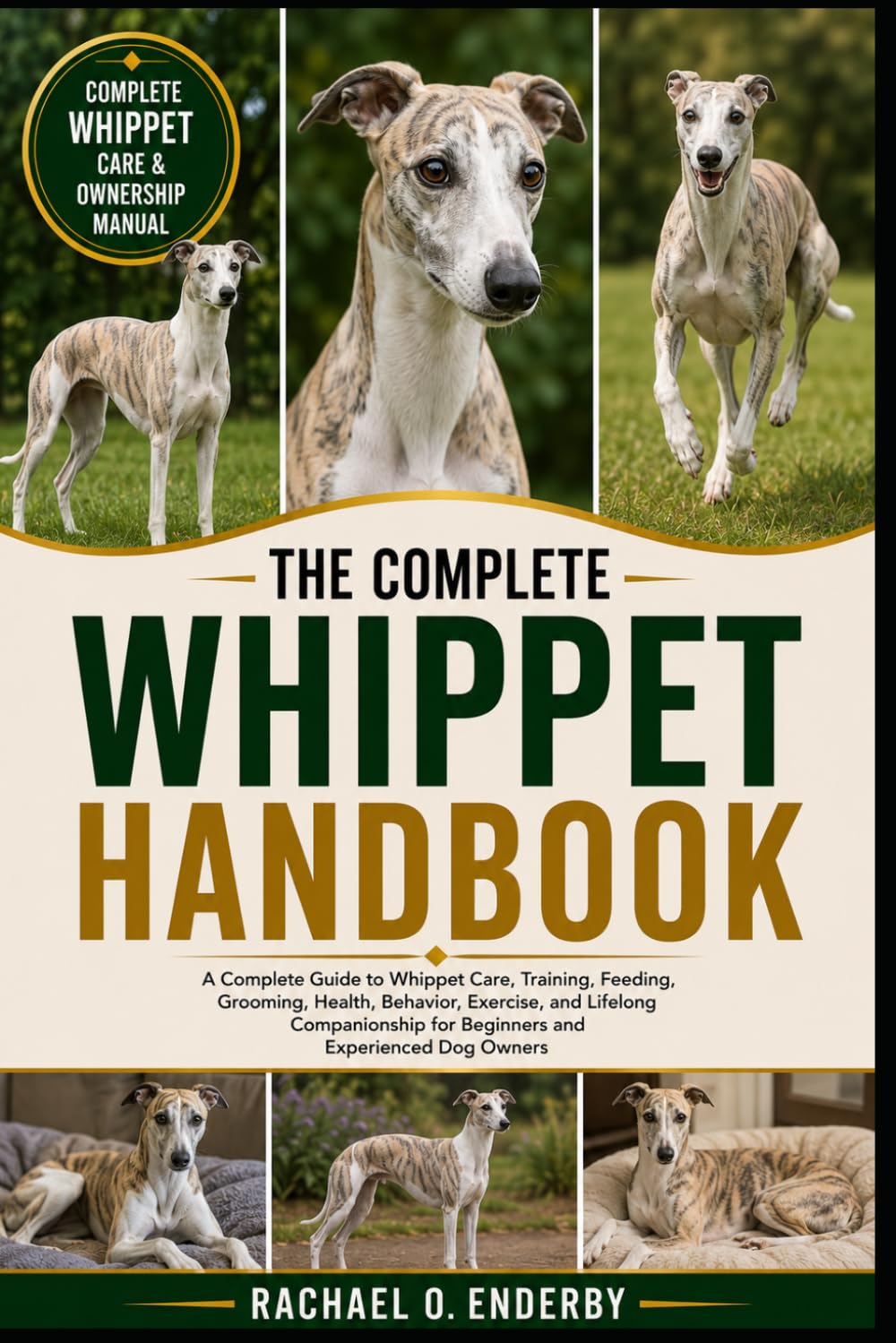 THE COMPLETE WHIPPET HANDBOOK: A Complete Guide to Whippet Care, Training, Feeding, Grooming, Health, Behavior, Exercise, and Lifelong Companionship for Beginners and Experienced Dog Owners