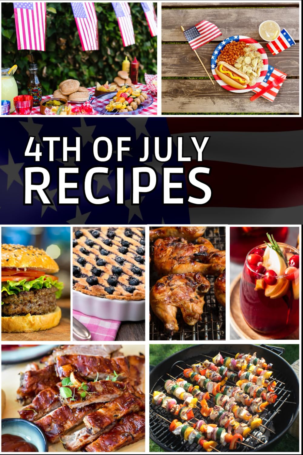 4th of July Recipes: Patriotic, Tasty, and Easy Recipes to Celebrate the 4th of July.