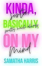 Kinda, sorta, basically, pretty much always on my mind