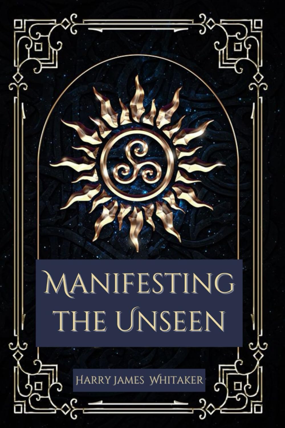 Manifesting the Unseen: A guide to Transforming Invisible Dreams into Reality
