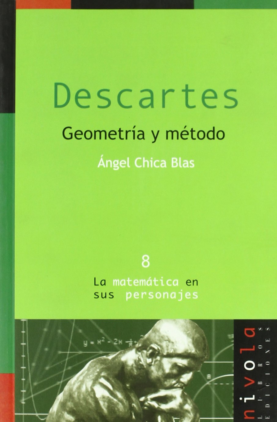 DESCARTES. Geometría y método: 8 (La matemática en sus personajes)