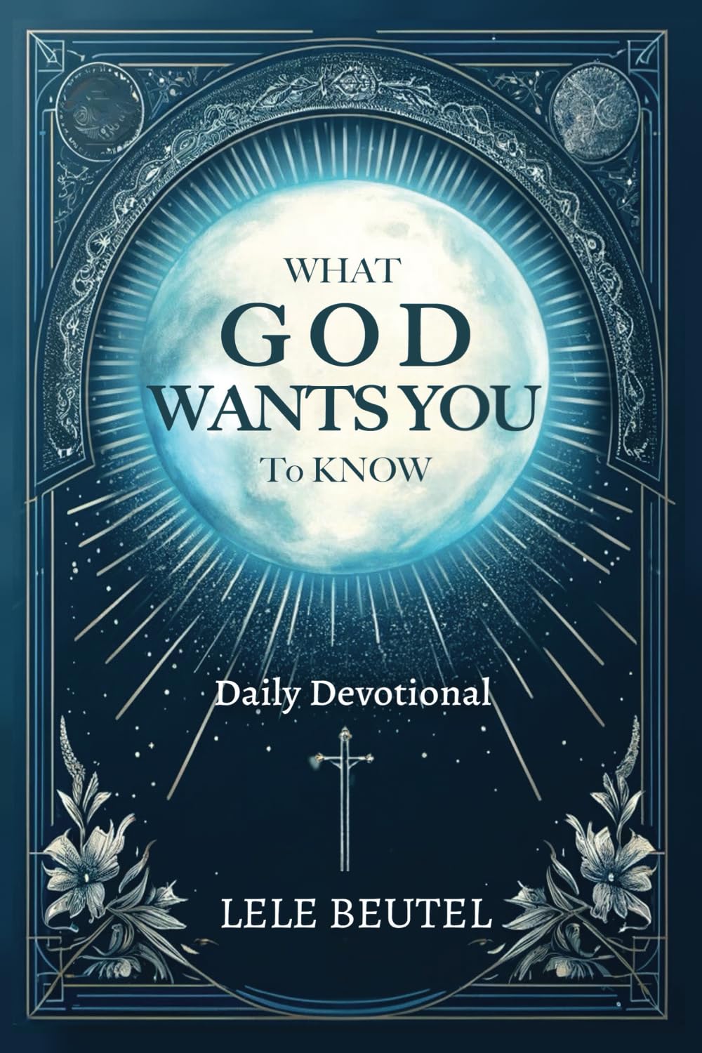 What God Wants You to Know: A Christian Daily Devotional (Daily Devotionals for Christians)