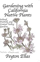 Gardening with California Native Plants: Inland, Foothill, and Central Valley Gardens