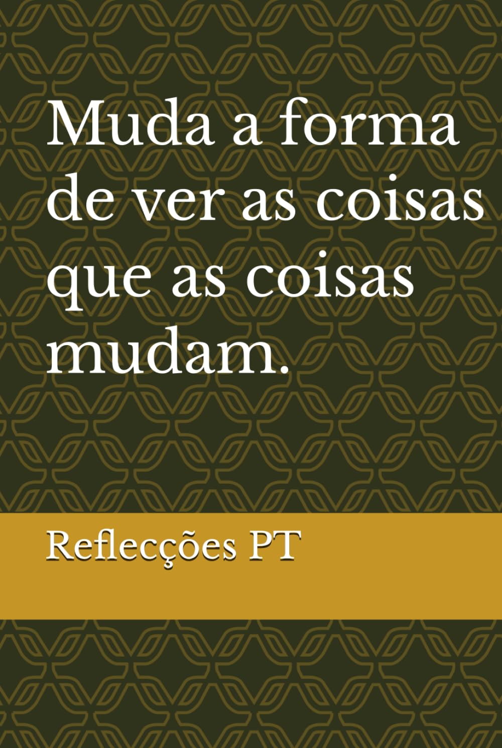 Muda a forma de ver as coisas que as coisas mudam.