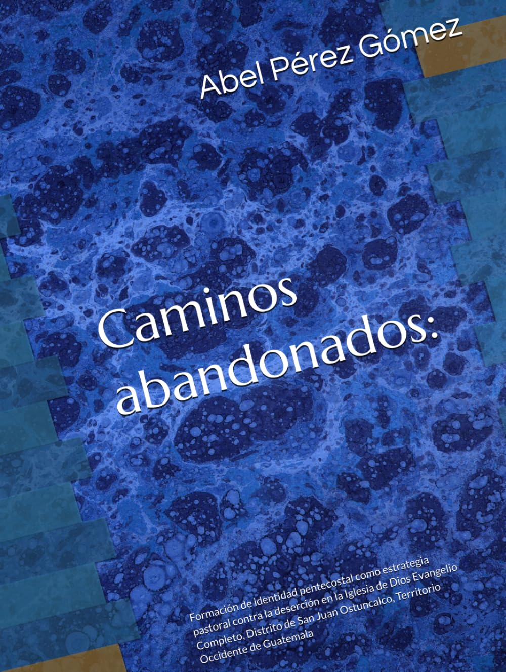 Caminos abandonados:: Formación de identidad pentecostal como estrategia pastoral contra la deserción en la Iglesia de Dios Evangelio Completo, ... Ostuncalco, Territorio Occidente de Guatemala