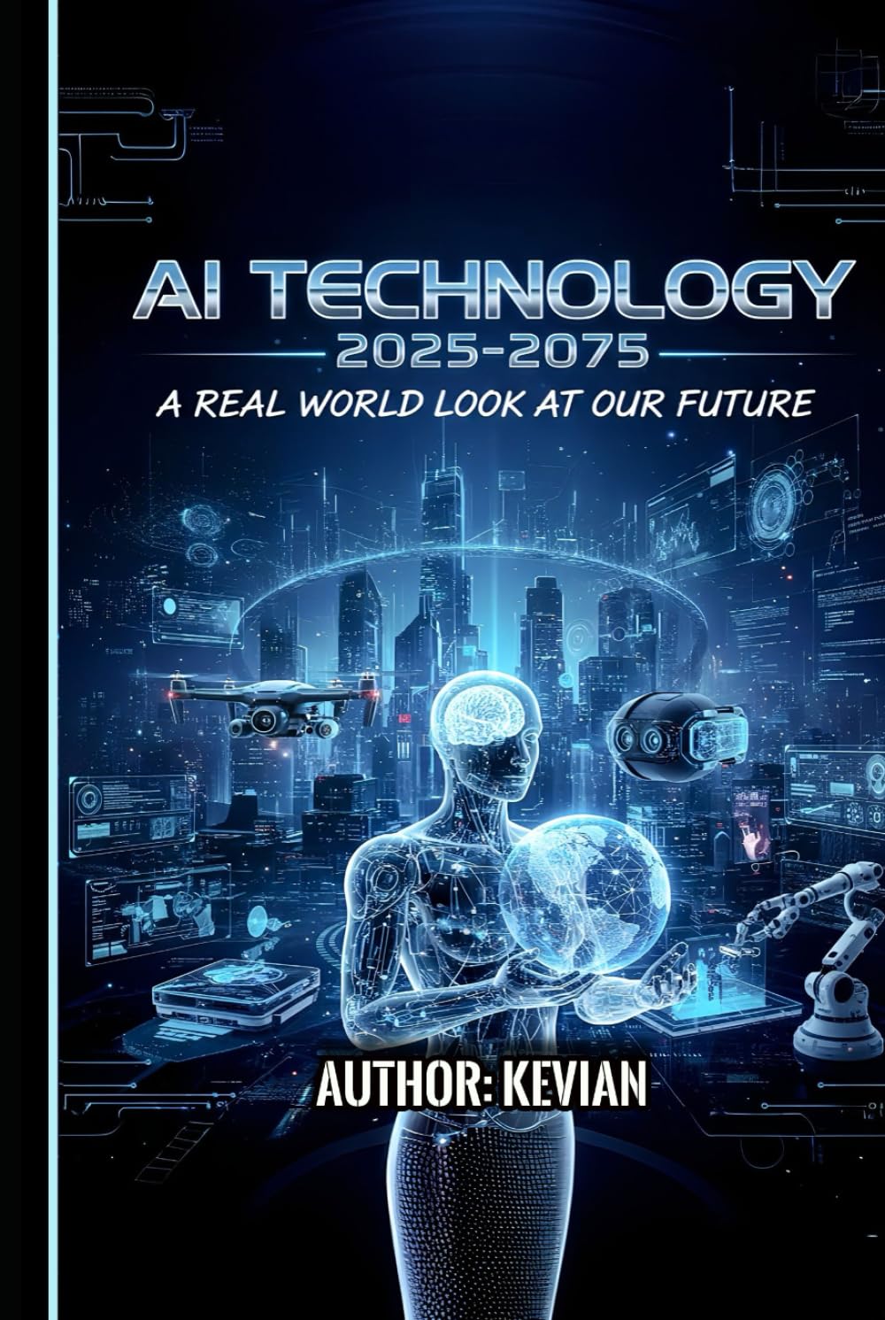 AI TECHNOLOGY 2025-2075: "A REAL WORLD LOOK AT OUR FUTURE"