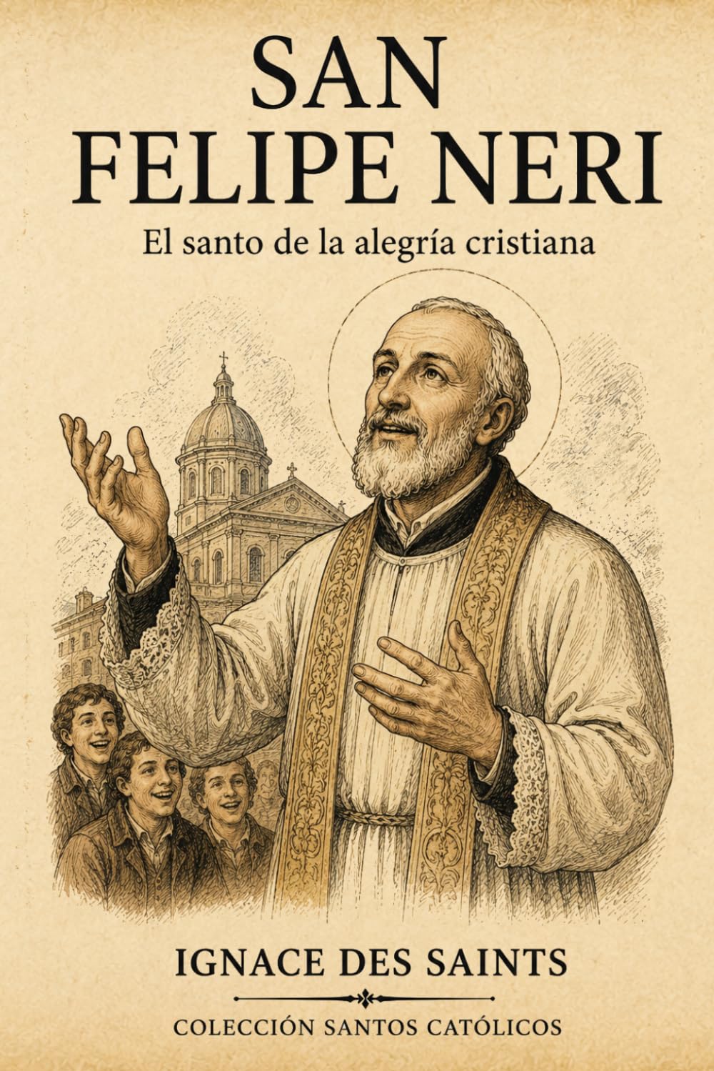 San Felipe Neri: El santo de la alegría cristiana (COLECCIÓN DE SANTOS CATÓLICOS)