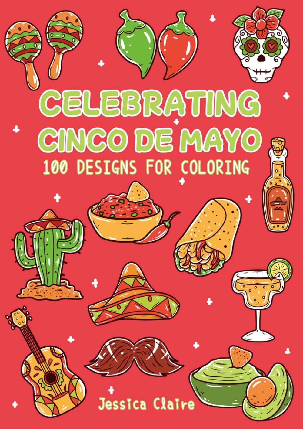 Celebrating Cinco De Mayo: Mexican Fiesta Coloring Fun | 100 Easy Designs for Kids to Enjoy