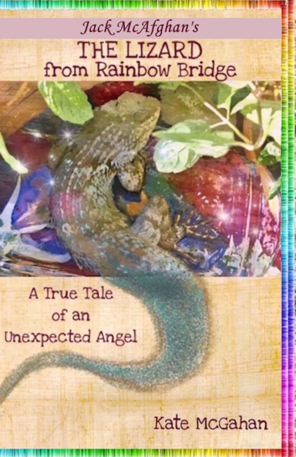 The Lizard from Rainbow Bridge: The Tale of an Unexpected Angel: 2 (Jack McAfghan Pet Loss Series)