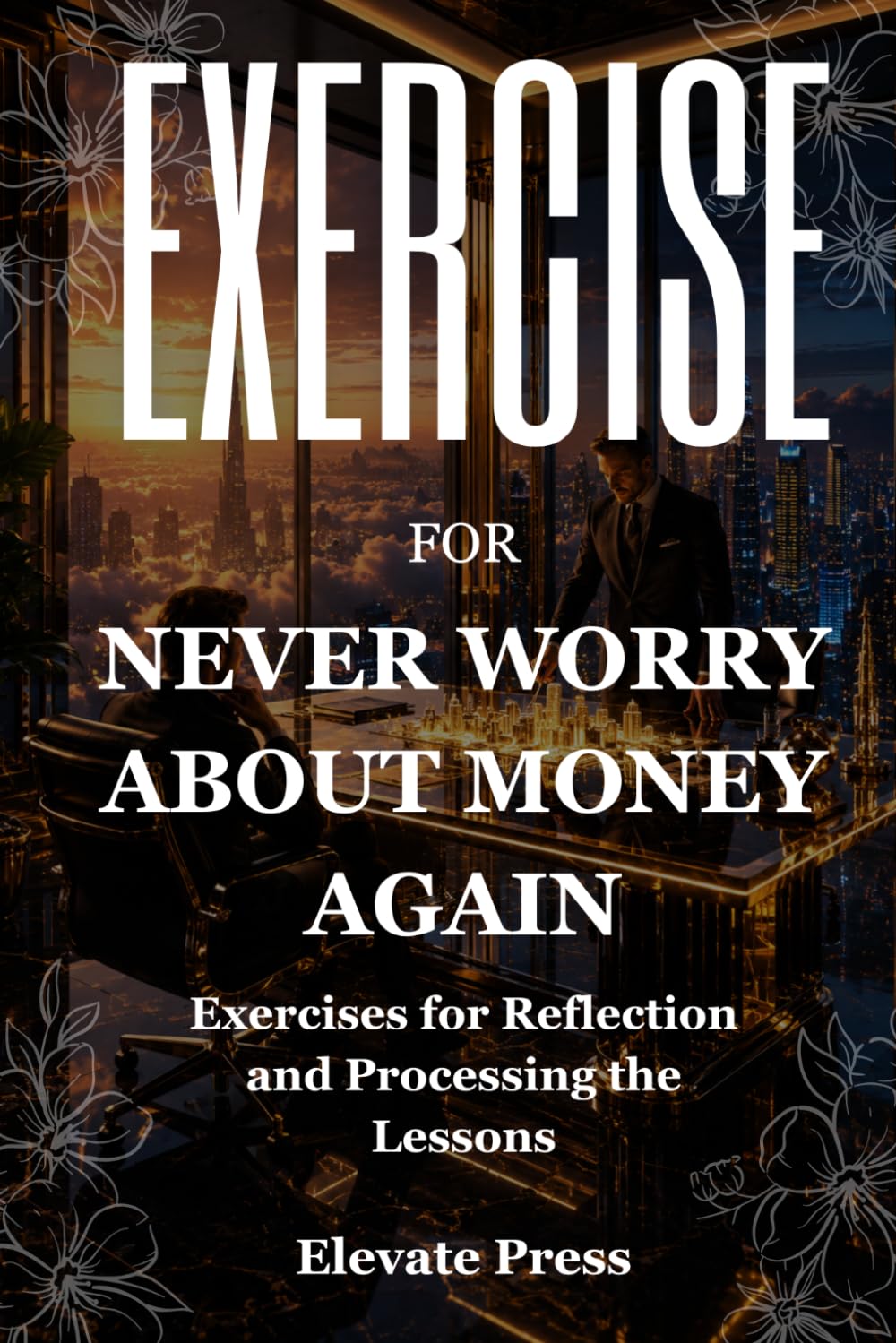 Exercise Book For Never Worry About Money Again: Exercises for Reflection and Processing the Lessons