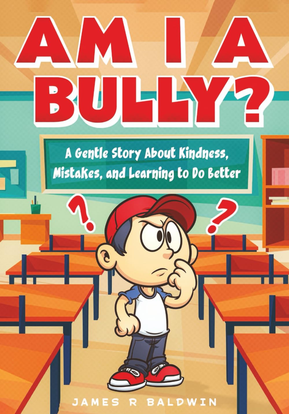 Am I a Bully?: A Kids Book About Bullying, Kindness, and Learning from Mistakes: 1 (Gifts for Kids)
