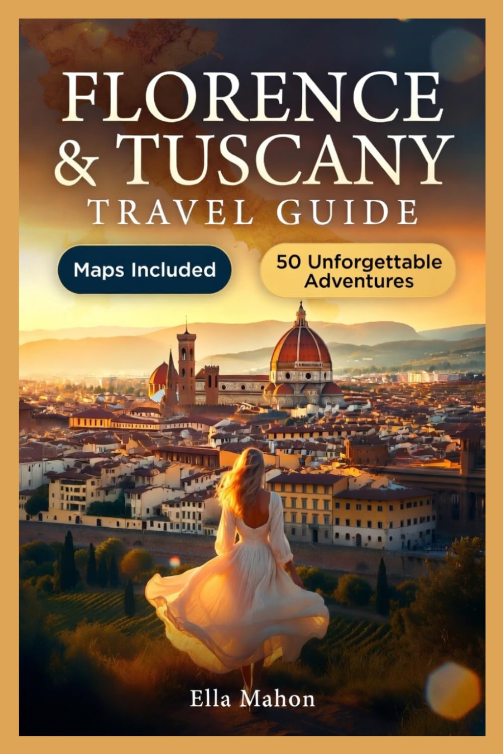 Florence and Tuscany Travel Guide: 50 Unmissable Experiences in Siena, Pisa, San Gimignano, and More with Itineraries, Maps and Day Trips for Curious Travelers