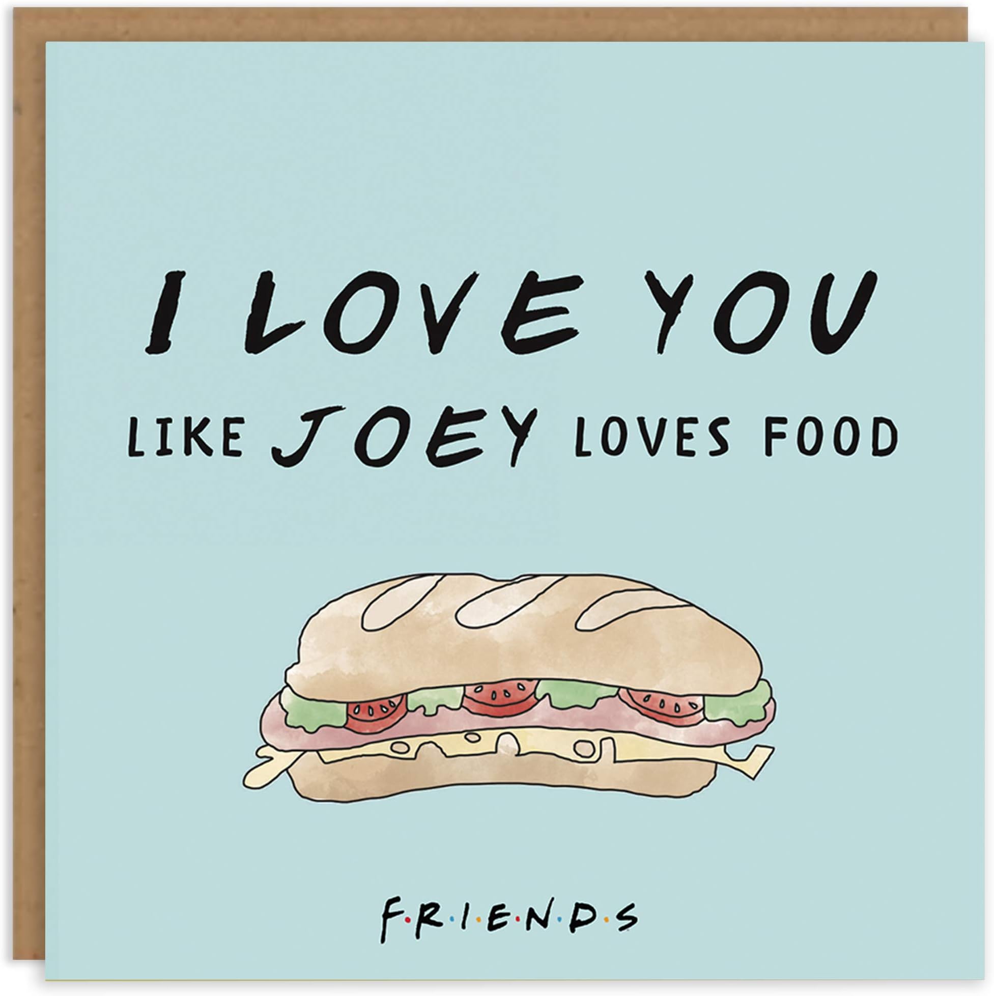 Cardology - Funny Anniversary Card | Friends TV Show Card, Valentine's Day Cards, Friendship Cards | Officially Licensed (Joey Loves Food)