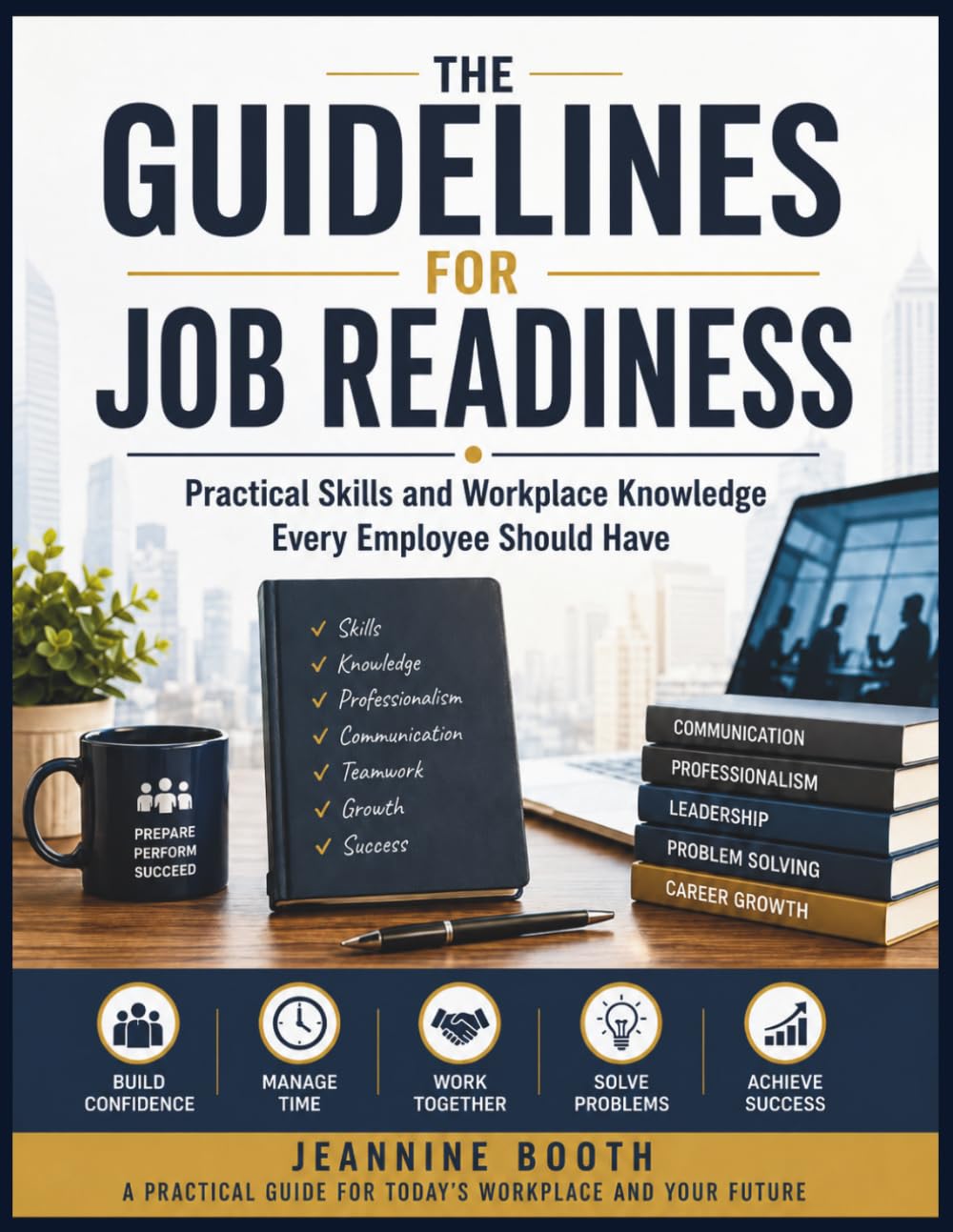 The Guidelines for Job Readiness: Practical Skills and Workplace Knowledge Every Employee Should Have