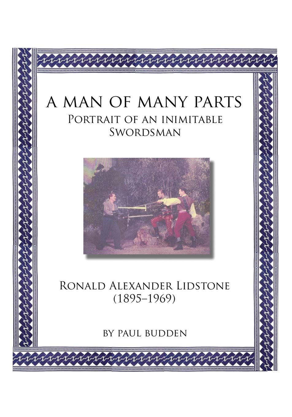 A Man of Many parts: Portrait of an Inimitable Swordsman - Ronald Alexander Lidstone
