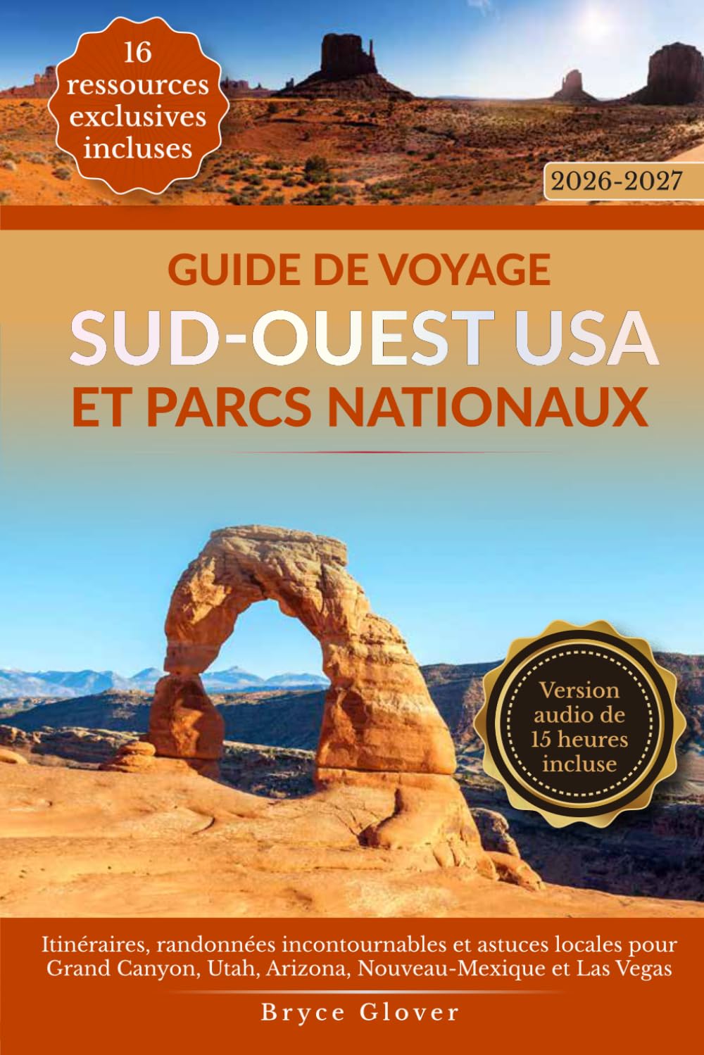 Guide de Voyage Sud-Ouest USA et Parcs Nationaux: Itinéraires, randonnées incontournables et astuces locales pour Grand Canyon, Utah, Arizona, Nouveau-Mexique et Las Vegas