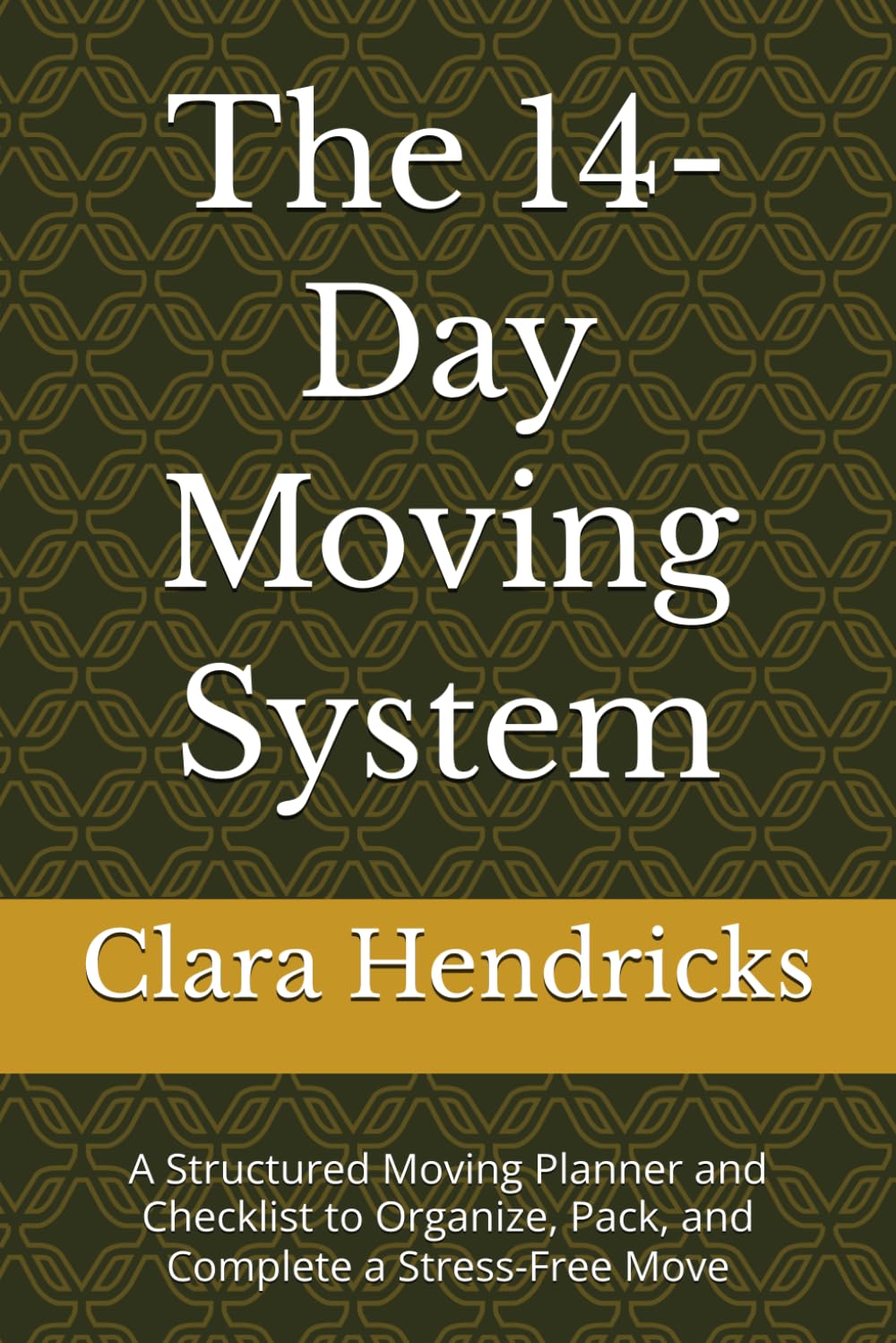 The 14-Day Moving System: A Structured Moving Planner and Checklist to Organize, Pack, and Complete a Stress-Free Move