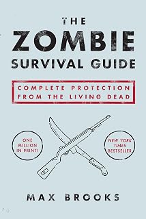 The Zombie Survival Guide by Max Brooks: Complete Protection from the Living Dead Apocalypse