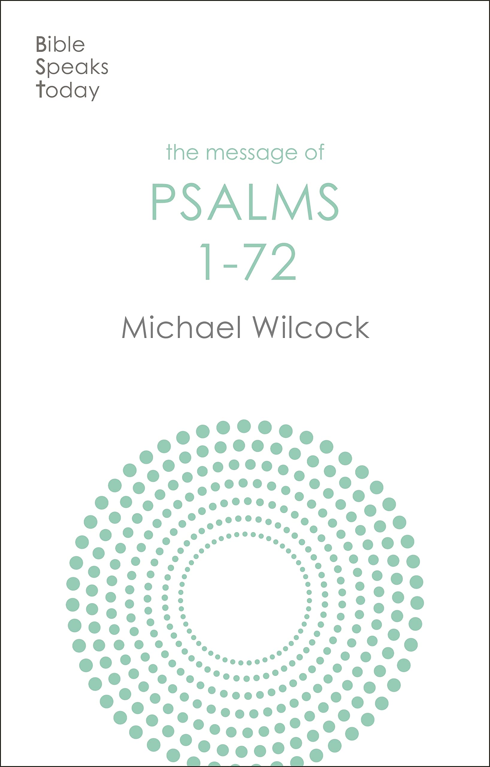 The Message of Psalms 1-72: Songs For The People Of God (The Bible Speaks Today Old Testament)