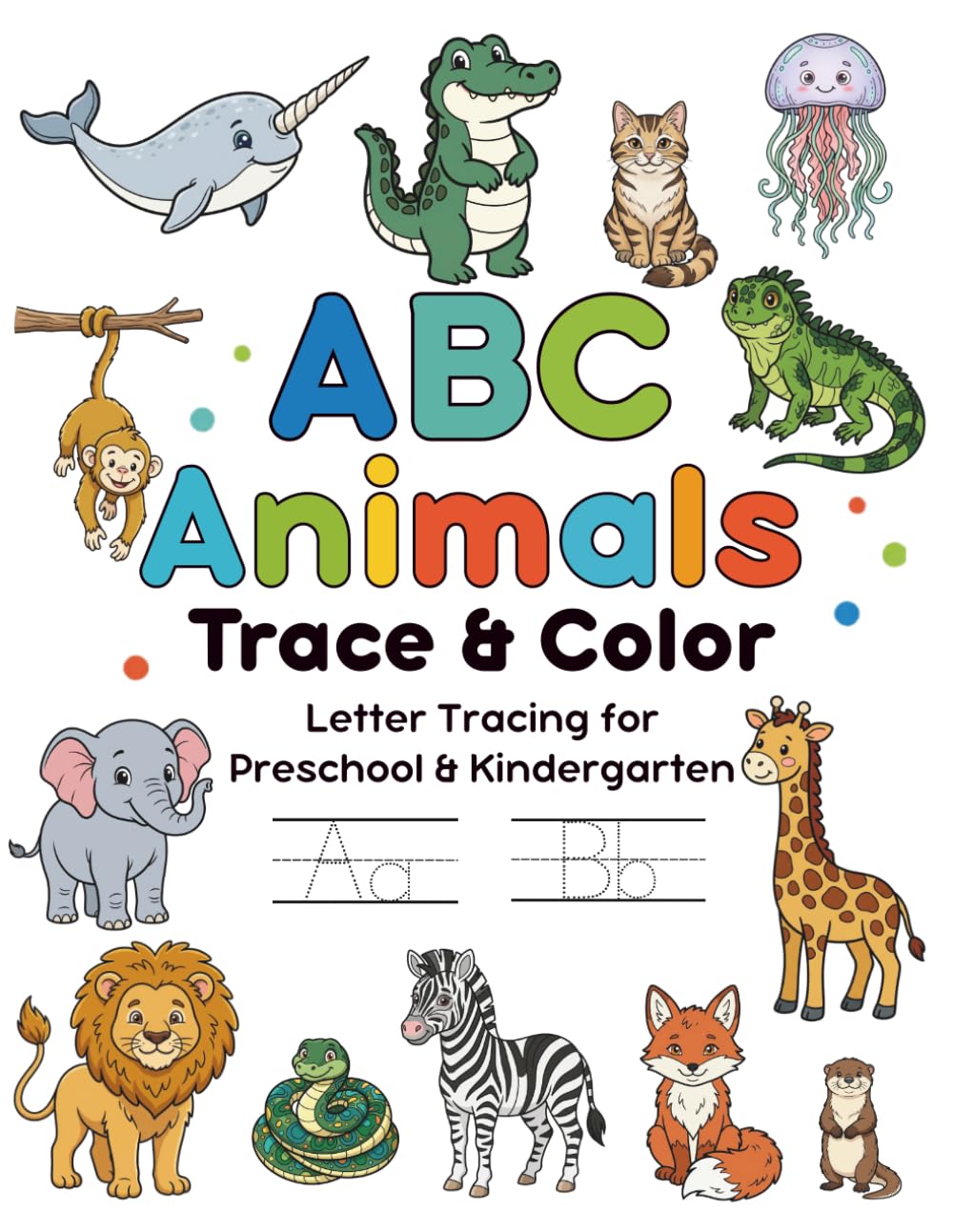 ABC Animals Trace & Color: Letter Tracing for Preschool & Kindergarten