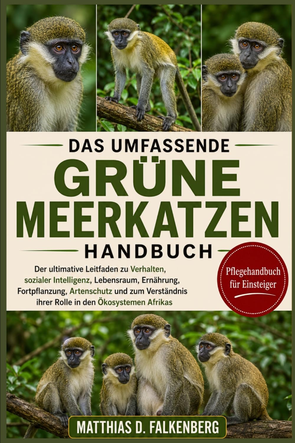 DAS UMFASSENDE GRÜNE MEERKATZEN-HANDBUCH: Der ultimative Leitfaden zu Verhalten, sozialer Intelligenz, Lebensraum, Ernährung, Fortpflanzung, ... ihrer Rolle in den Ökosystemen Afrikas