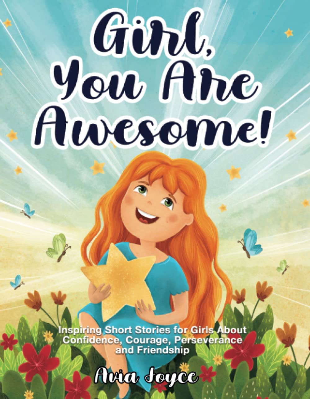 Girl, You Are Awesome!: Inspiring Short Stories About Confidence, Courage, Perseverance and Friendship