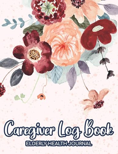 Caregiver Log Book Elderly Health Journal Medical Nursing Care Notebook & Daily Caregiving Tracker RecordsHospital Healthcare & Patient Home ...