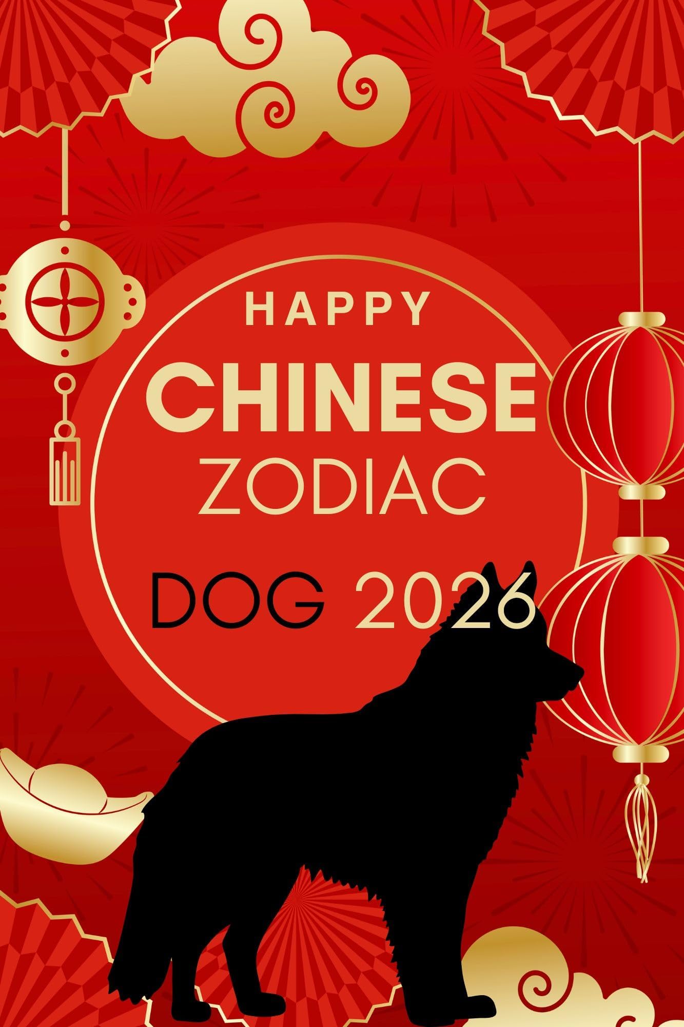 Happy Chinese Zodiac Dog 2026: Horoscope for the Chinese Zodiac sign Dog in the year of the Fire Horse 2026 (Chinese Zodiac Horoscope 2026 The Year of ... A Year of Transformation & Opportunity)