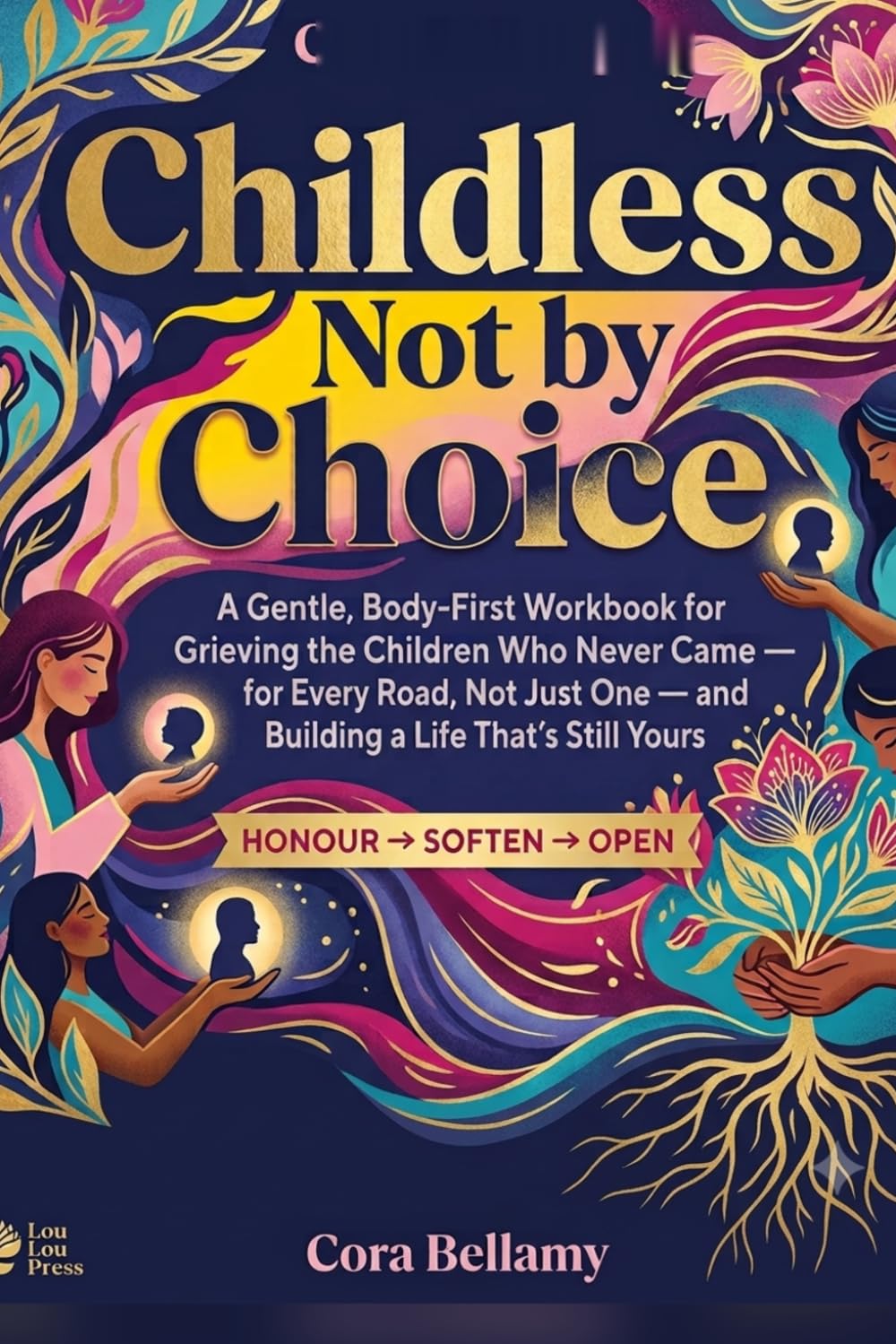 Childless Not by Choice: A Gentle, Body-First Workbook for Grieving the Children Who Never Came — for Every Road, Not Just One — and Building a Life That's Still Yours