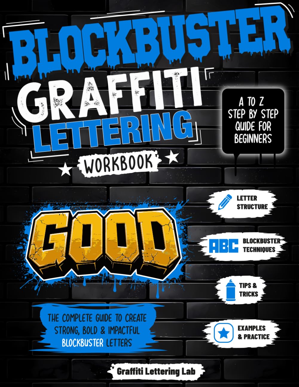 Blockbuster Graffiti Lettering Workbook A to Z: Practice Every Letter of the Alphabet with Step-by-Step Blockbuster Style Bold Graffiti Art Drawing for All Skill Levels