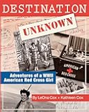 Destination Unknown: Adventures of a WWII American Red Cross Girl