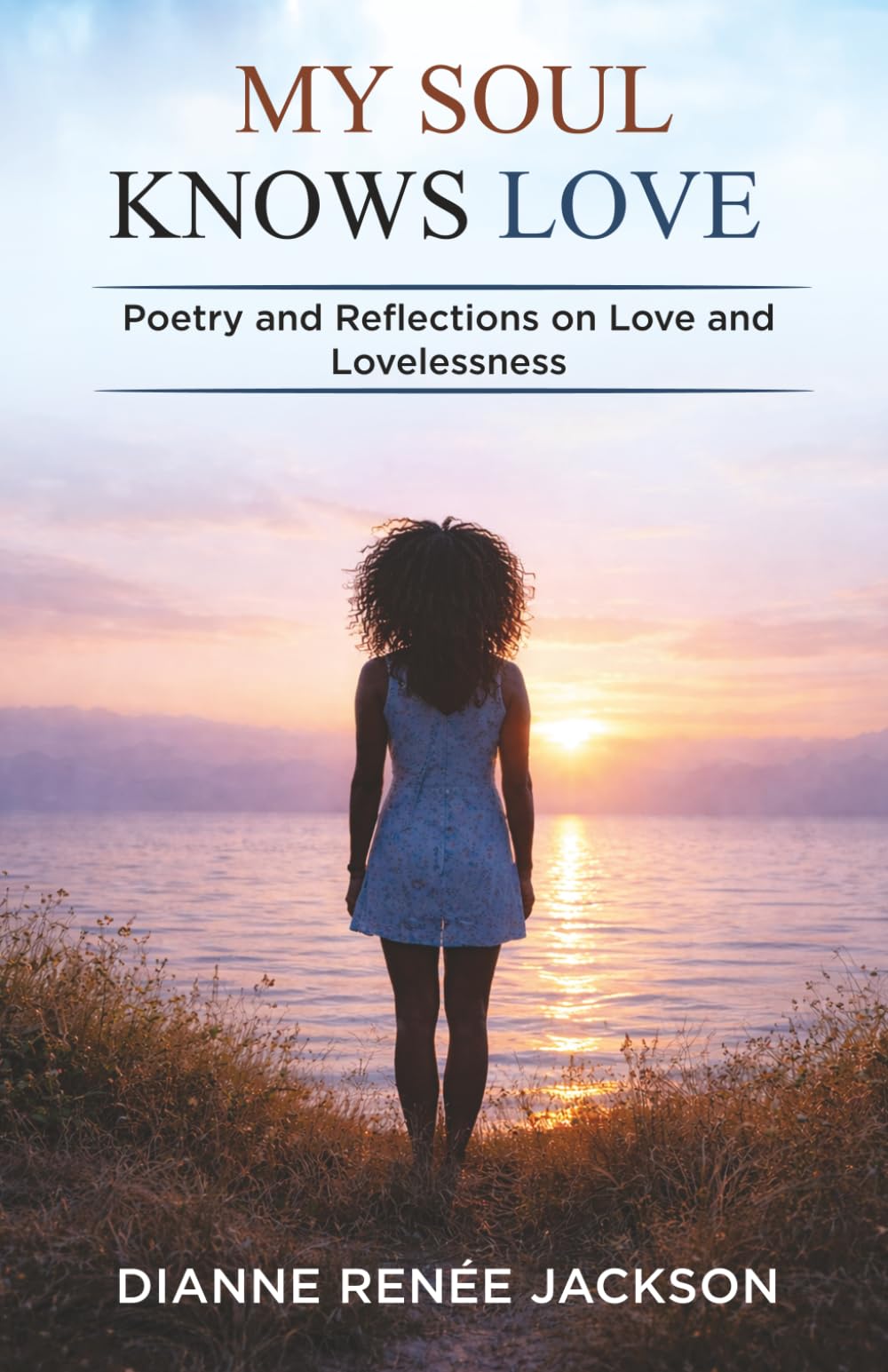 My Soul Knows Love: Poetry and Reflections on Love and Lovelessness