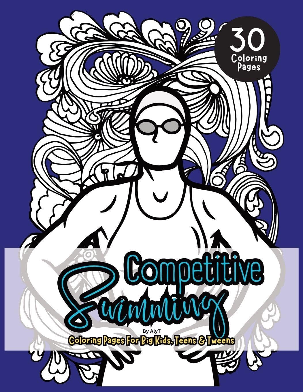 Competitive Swimming Coloring Book For Big Kids, Teens & Tweens: Motivational Color In Book Of Quotes For Swimmers and Athletes (Aquatic Ink)