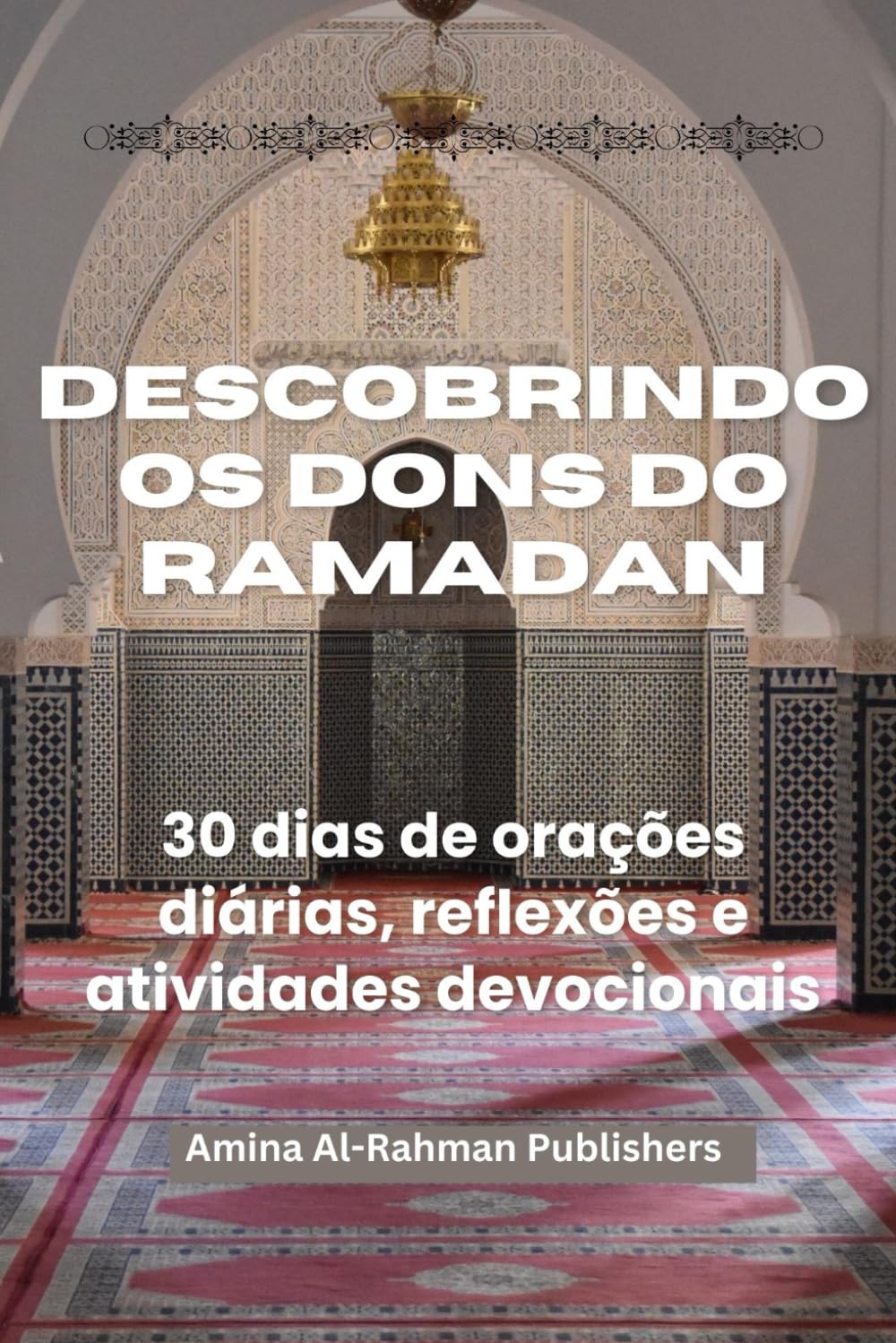 DESCOBRINDO OS DONS DO RAMADAN: 30 dias de orações diárias, reflexões e atividades devocionais