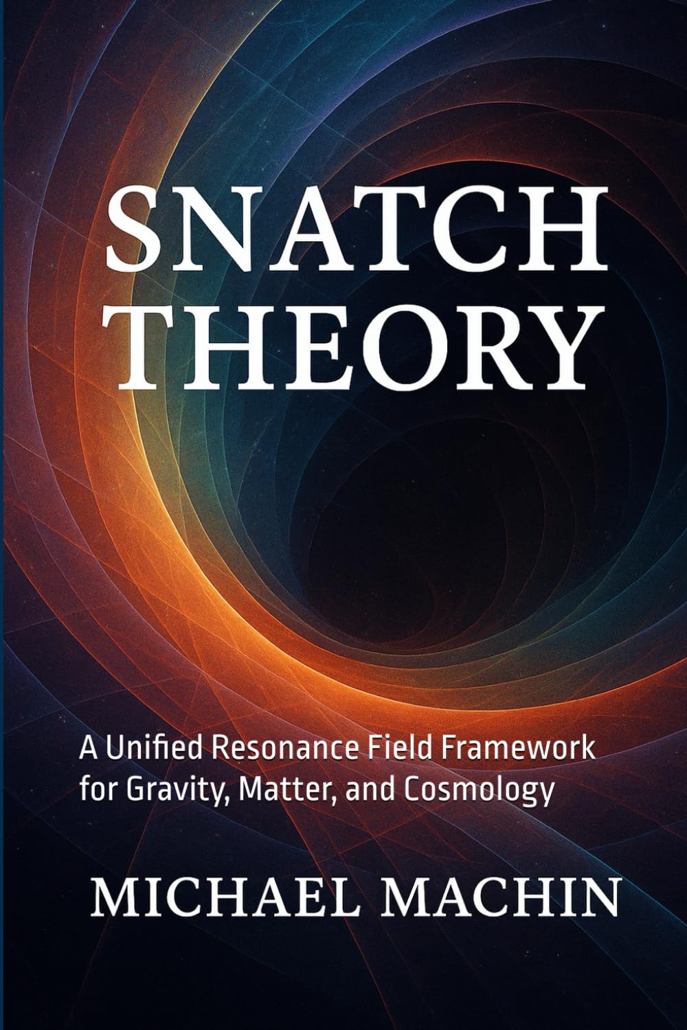 Snatch Theory: A Unified Resonance Field Framework for Gravity, Matter, and Cosmology (Insights of the In-sane)