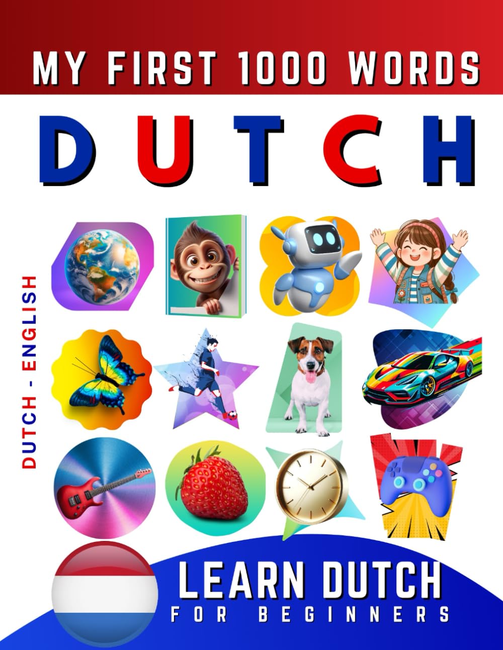 Learn Dutch for Beginners, My First 1000 Words: Bilingual Dutch - English Language Learning Book for Kids & Adults